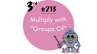 213 – Multiply with “Groups Of”
