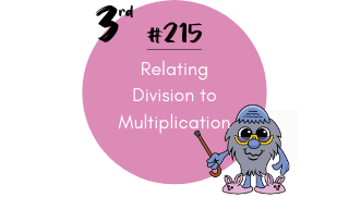 215 – Relating Division to Multiplication