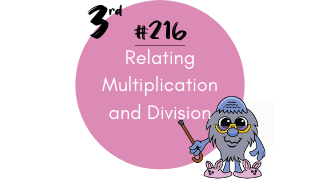 216 – Relating Multiplication and Division