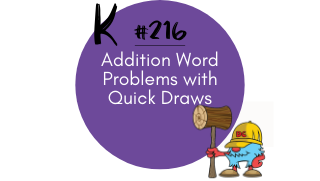 216 – Addition Word Problems with Quick Draws