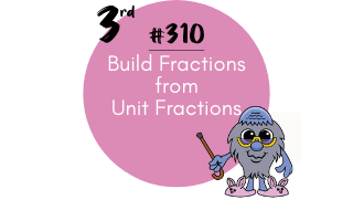310 – Build Fraction from Unit Fractions