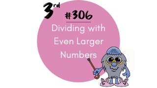 306 – Dividing with Even Larger Numbers