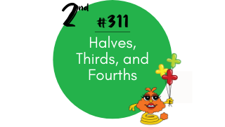 311 – Halves, Thirds and Fourths