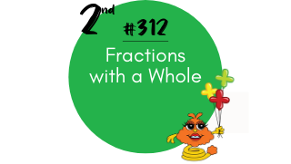 312 – Fractions with a Whole