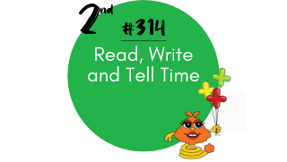 314 – Read, Write and Tell Time