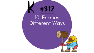 312 – 10-Frames Different Ways