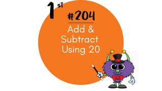 204 – Add & Subtract Using 20