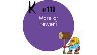 111 – More or Fewer