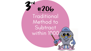 206 – Traditional Method to Subtract within 1000